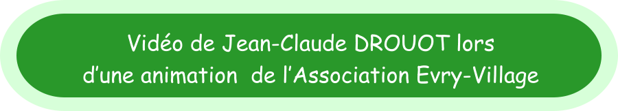 Vidéo de Jean-Claude DROUOT lors d’une animation  de l’Association Evry-Village